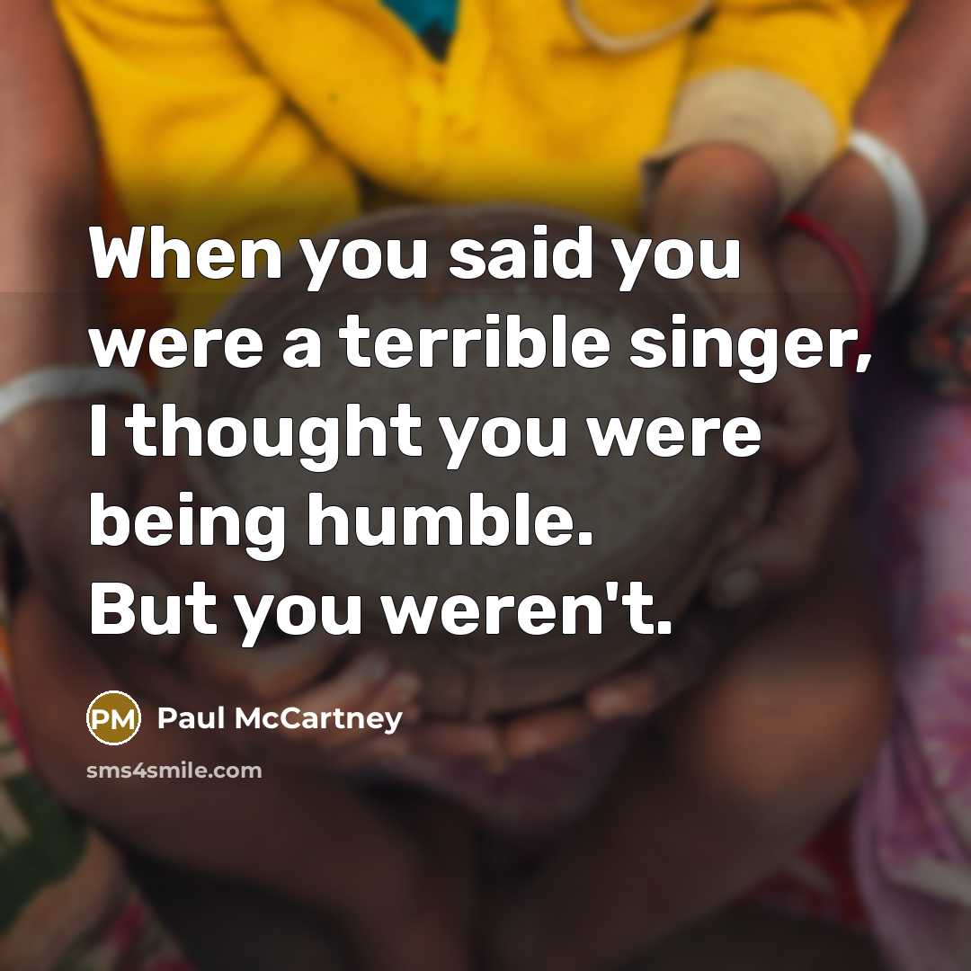 “When you said you were a terrible singer, I thought…” quote by Paul McCartney