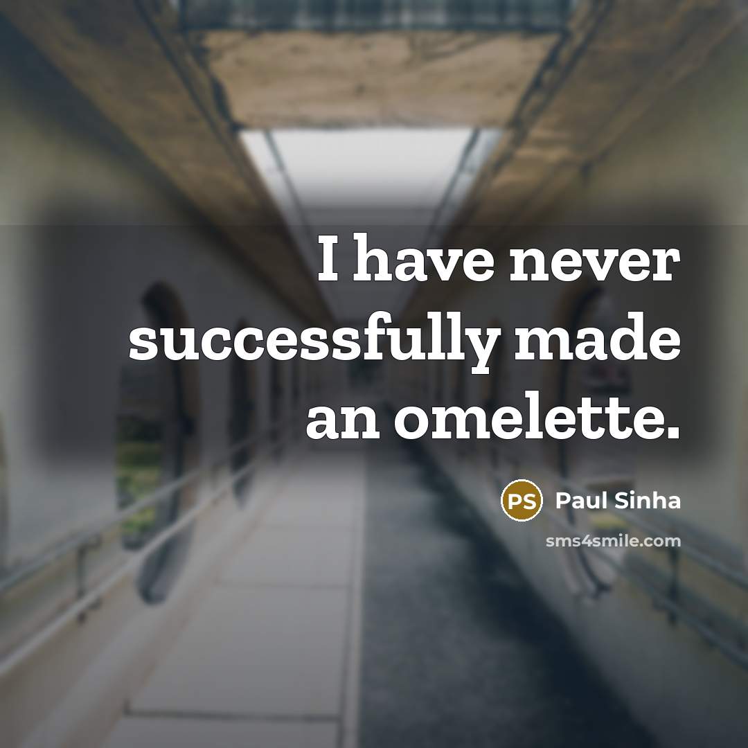 “I have never successfully made an omelette.…” quote by Paul Sinha