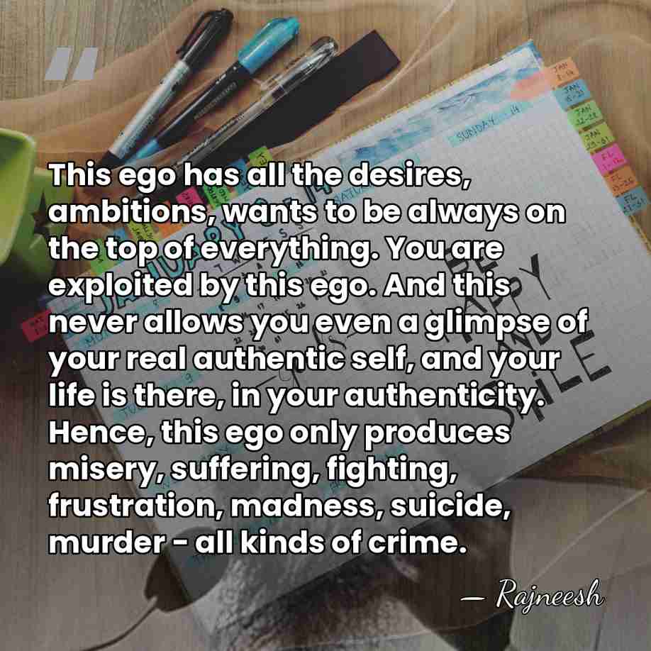 This ego has all the desires, ambitions, wants to be always on&hellip; - Rajneesh