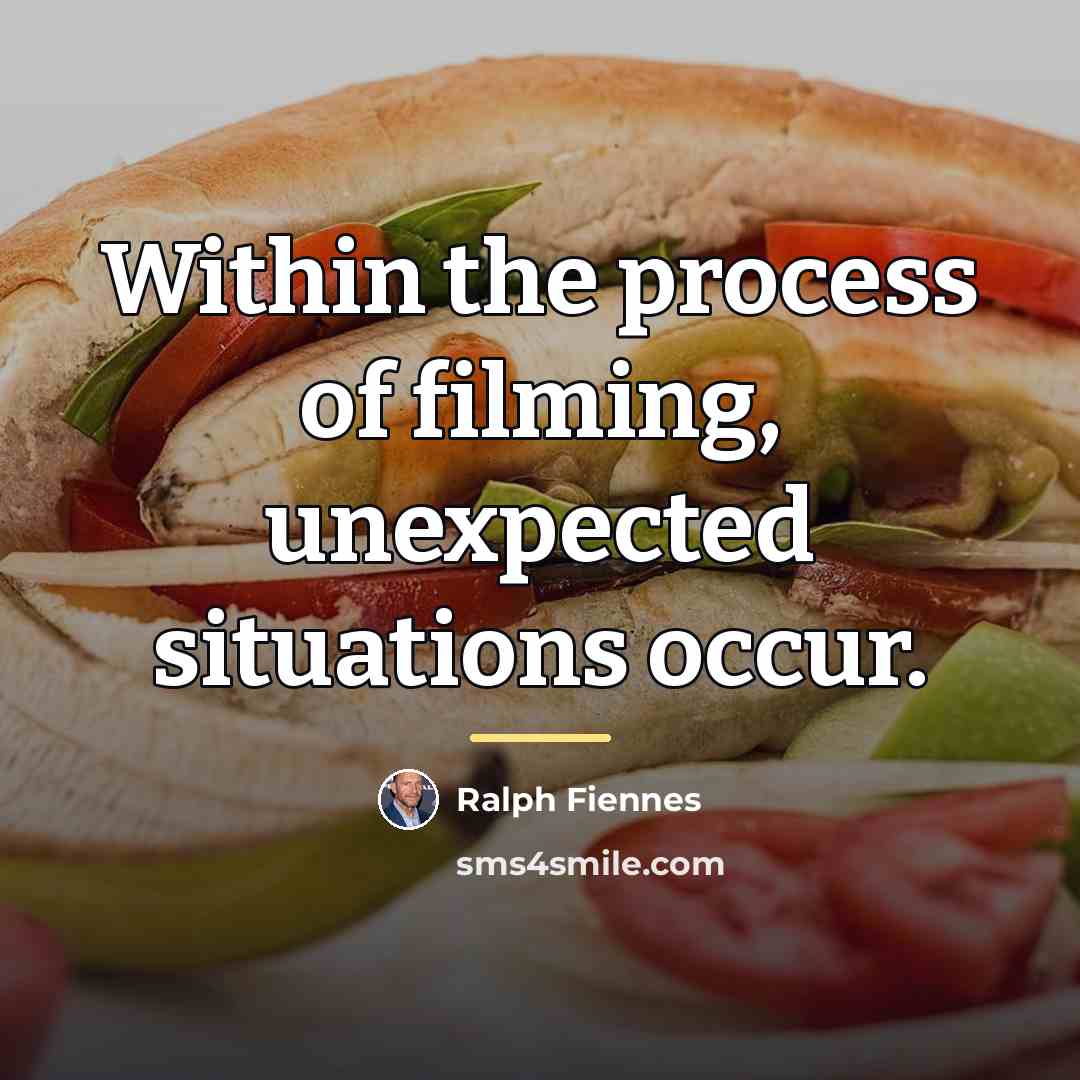 “Within the process of filming, unexpected situations occur.…” quote by Ralph Fiennes