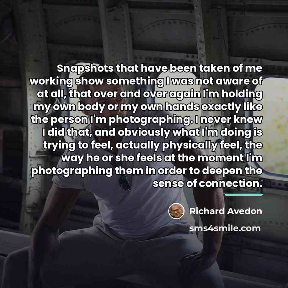 “Snapshots that have been taken of me working show something…” quote by Richard Avedon