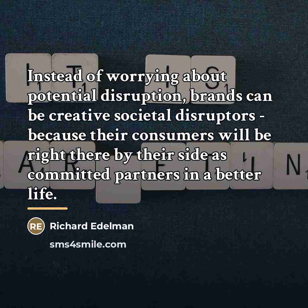 “Instead of worrying about potential disruption, brands can be creative…” quote by Richard Edelman