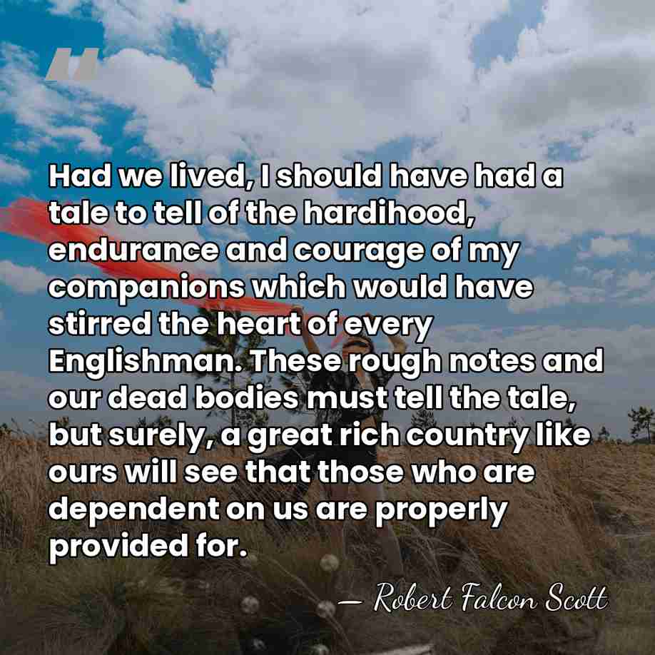 Had we lived, I should have had a tale to tell of&hellip; - Robert Falcon Scott