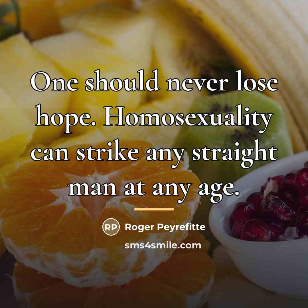 “One should never lose hope. Homosexuality can strike any straight…” quote by Roger Peyrefitte