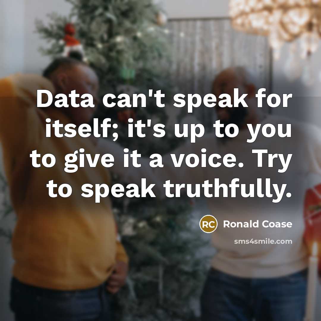 “Data can't speak for itself; it's up to you to…” quote by Ronald Coase