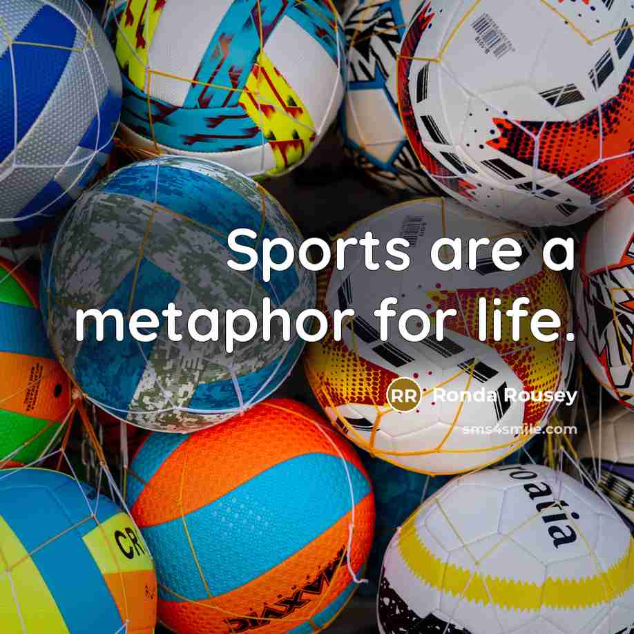 “Sports are a metaphor for life.…” quote by Ronda Rousey