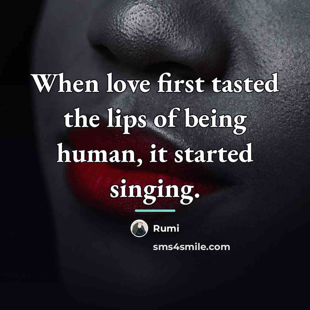“When love first tasted the lips of being human, it…” quote by Rumi