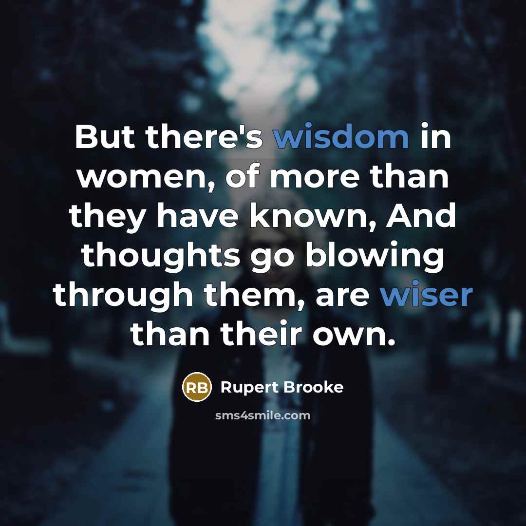 “But there's wisdom in women, of more than they have…” quote by Rupert Brooke