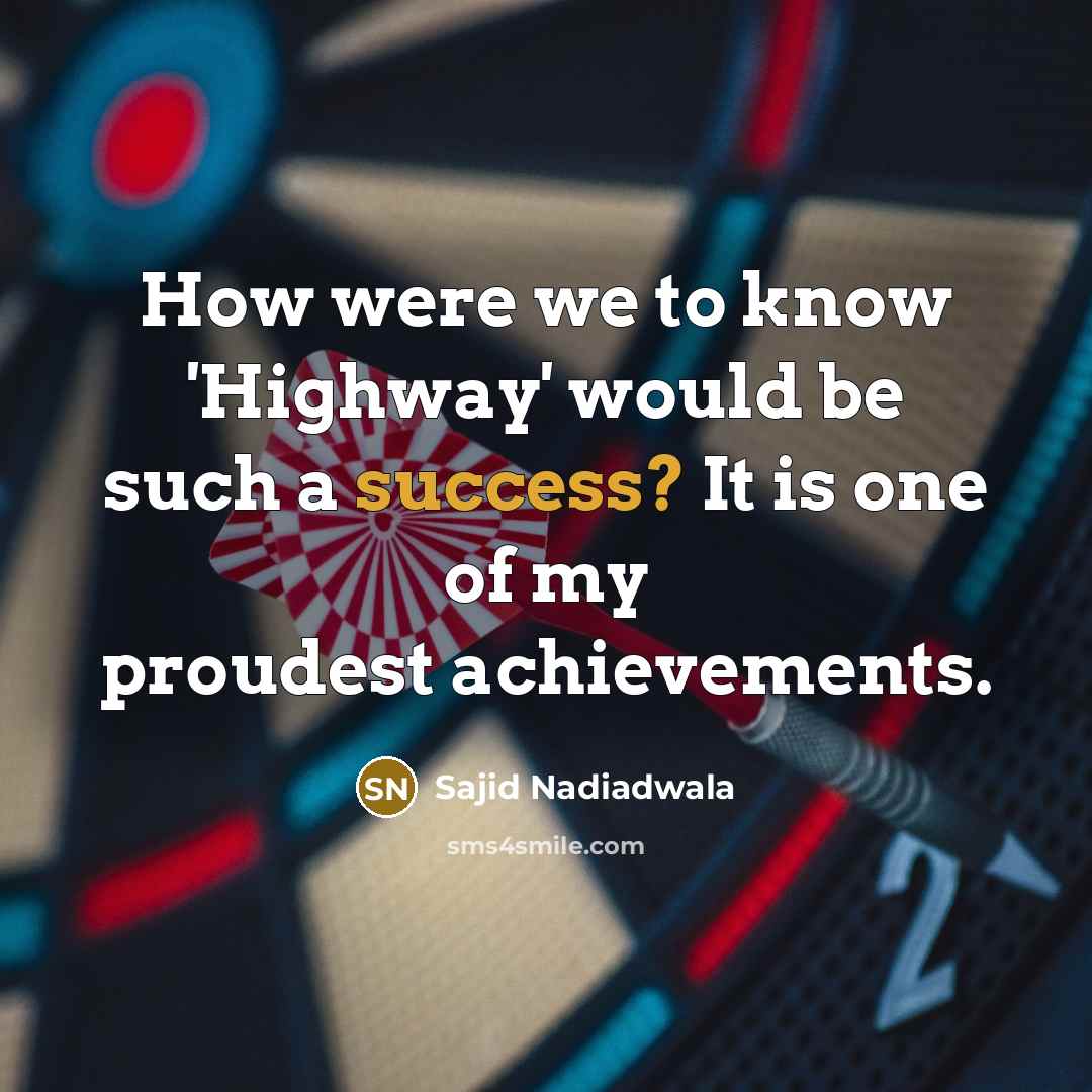 “How were we to know 'Highway' would be such a…” quote by Sajid Nadiadwala