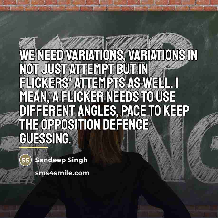 “We need variations, variations in not just attempt but in…” quote by Sandeep Singh