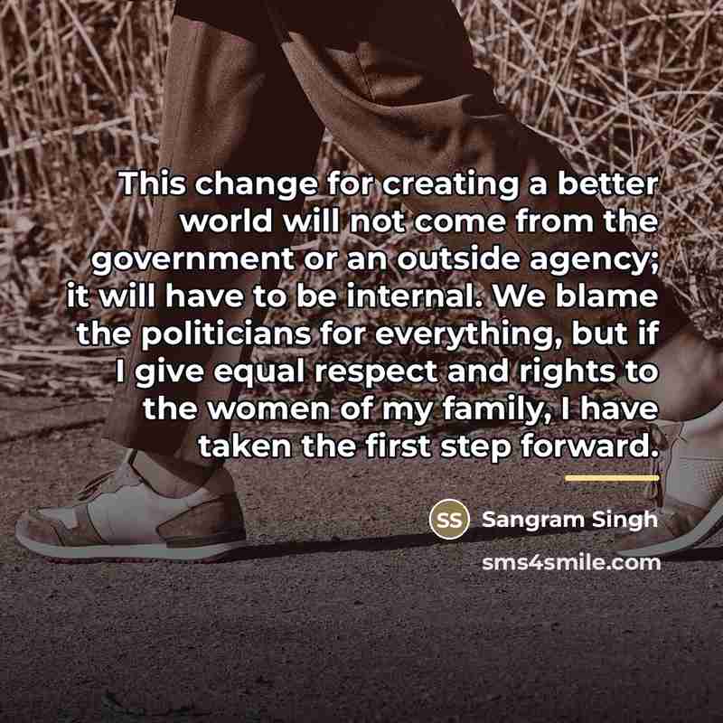 “This change for creating a better world will not come…” quote by Sangram Singh