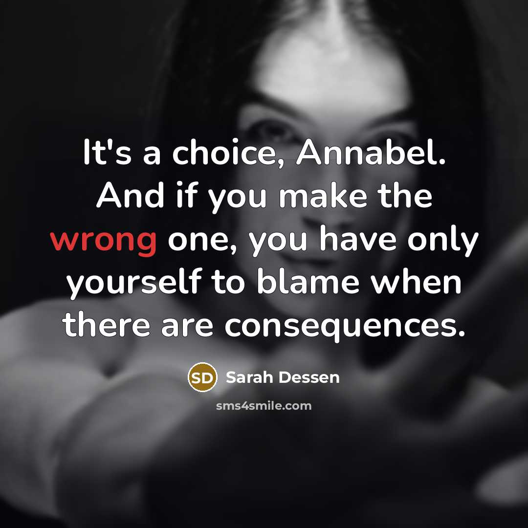 “It's a choice, Annabel. And if you make the wrong…” quote by Sarah Dessen