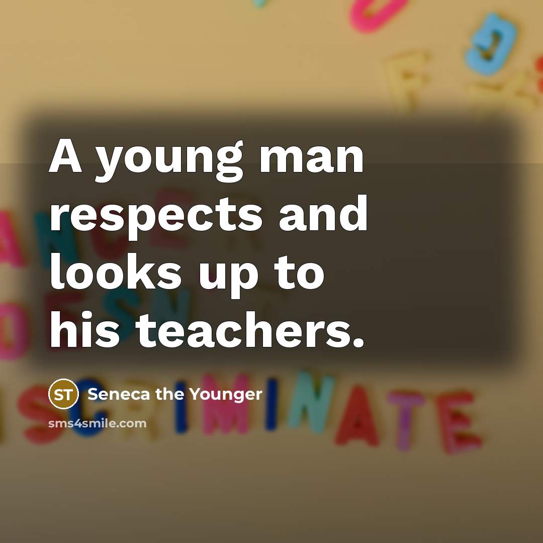 “A young man respects and looks up to his teachers.…” quote by Seneca the Younger