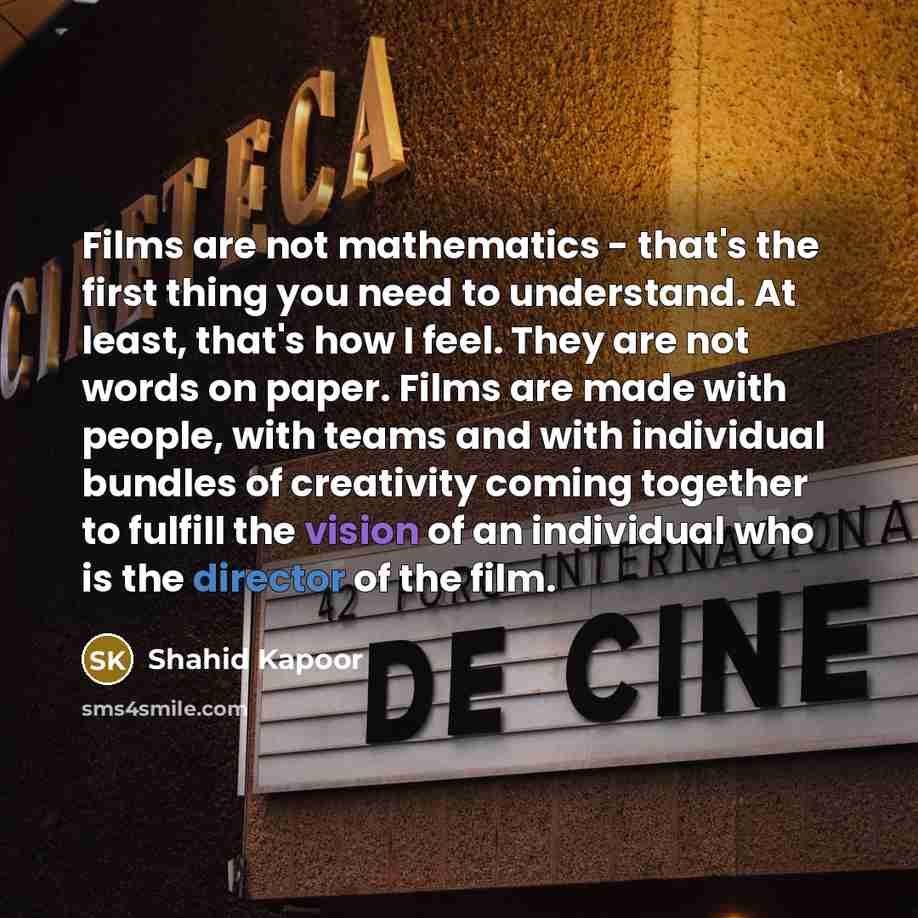 “Films are not mathematics - that's the first thing you…” quote by Shahid Kapoor