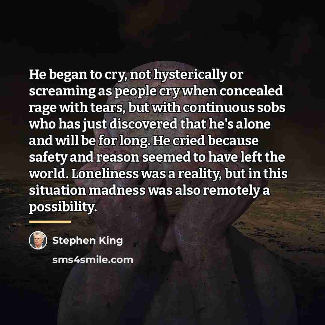 “He began to cry, not hysterically or screaming as people…” quote by Stephen King