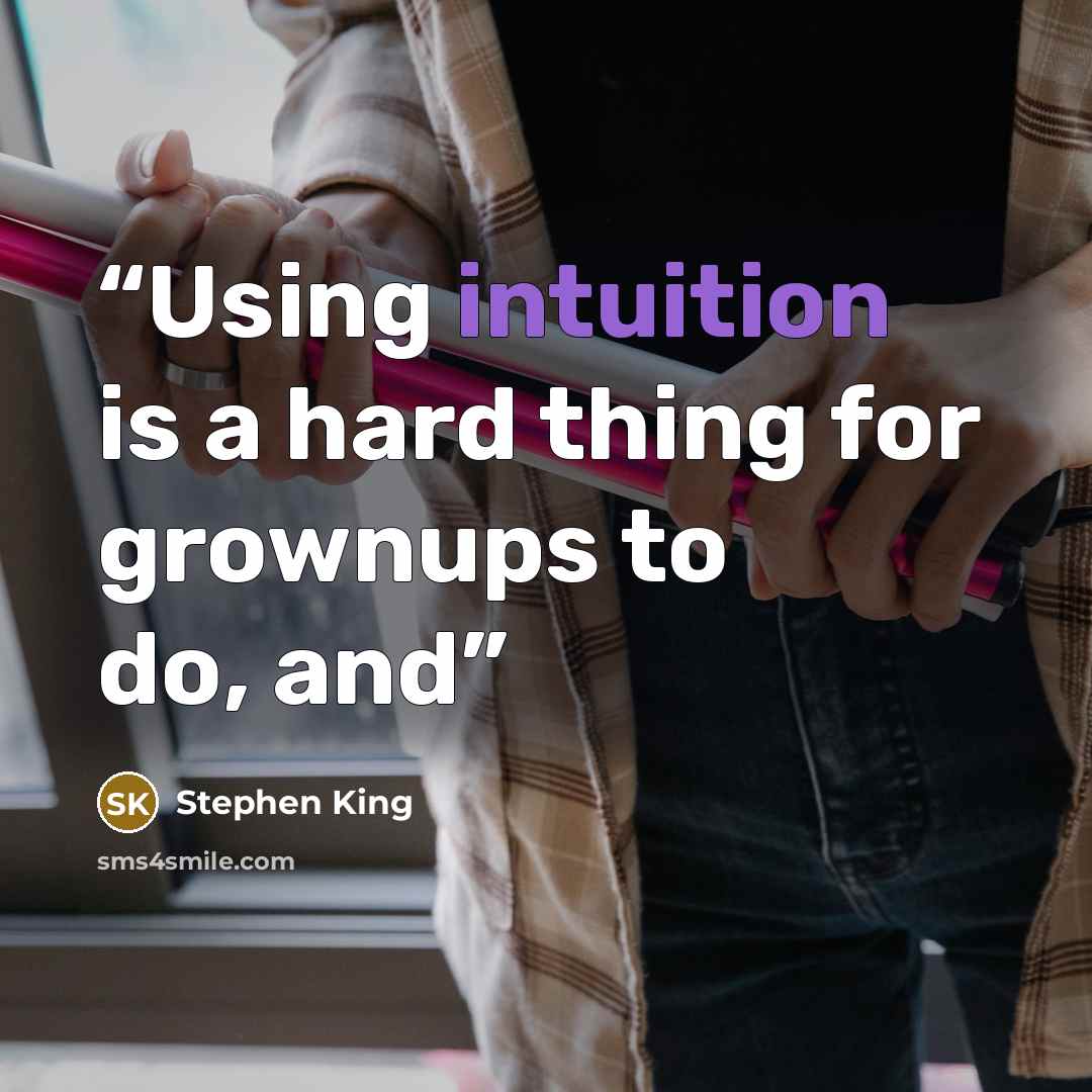 “Using intuition is a hard thing for grownups to do, and” quote by Stephen King