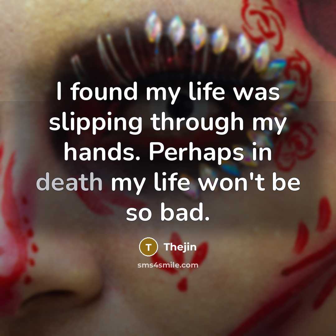 “I found my life was slipping through my hands. Perhaps…” quote by Thejin