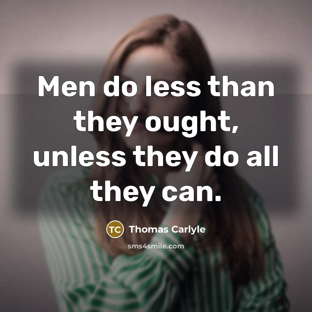 “Men do less than they ought, unless they do all…” quote by Thomas Carlyle