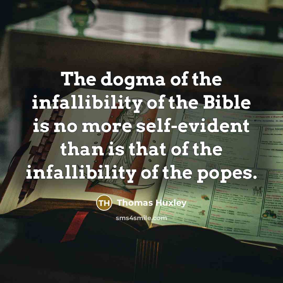 “The dogma of the infallibility of the Bible is no…” quote by Thomas Huxley