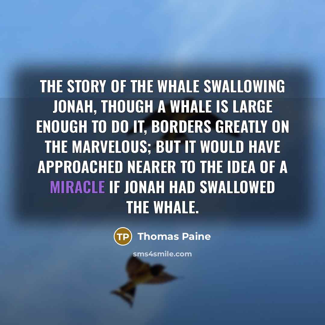 “The story of the whale swallowing Jonah, though a whale…” quote by Thomas Paine