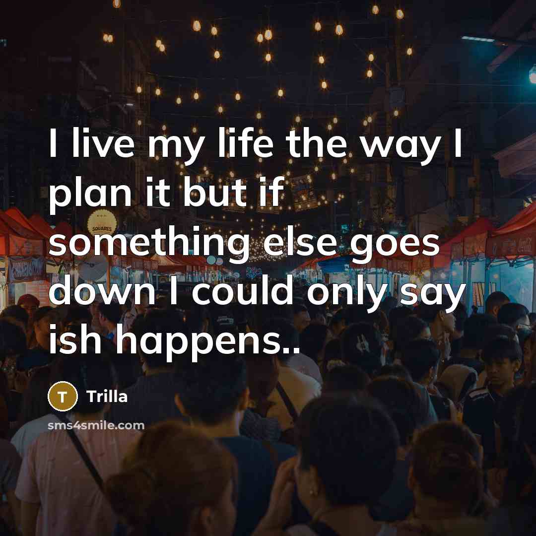 “I live my life the way I plan it but…” quote by Trilla