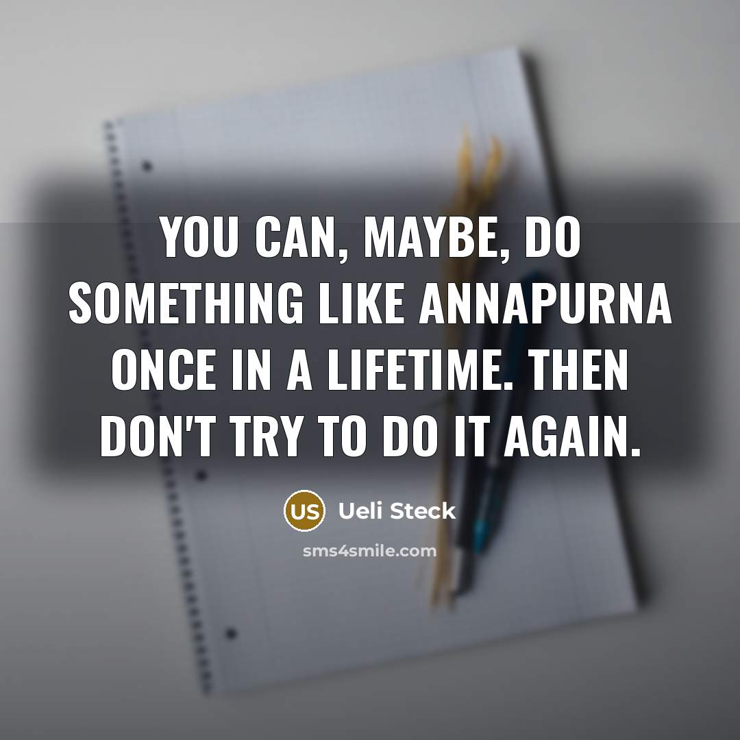 “You can, maybe, do something like Annapurna once in a…” quote by Ueli Steck