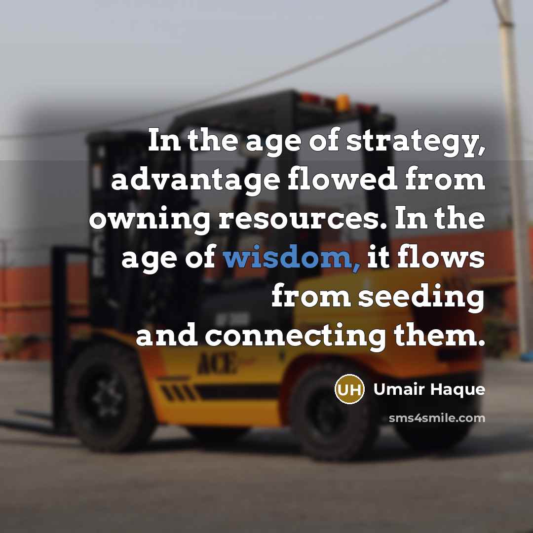 “In the age of strategy, advantage flowed from owning resources.…” quote by Umair Haque
