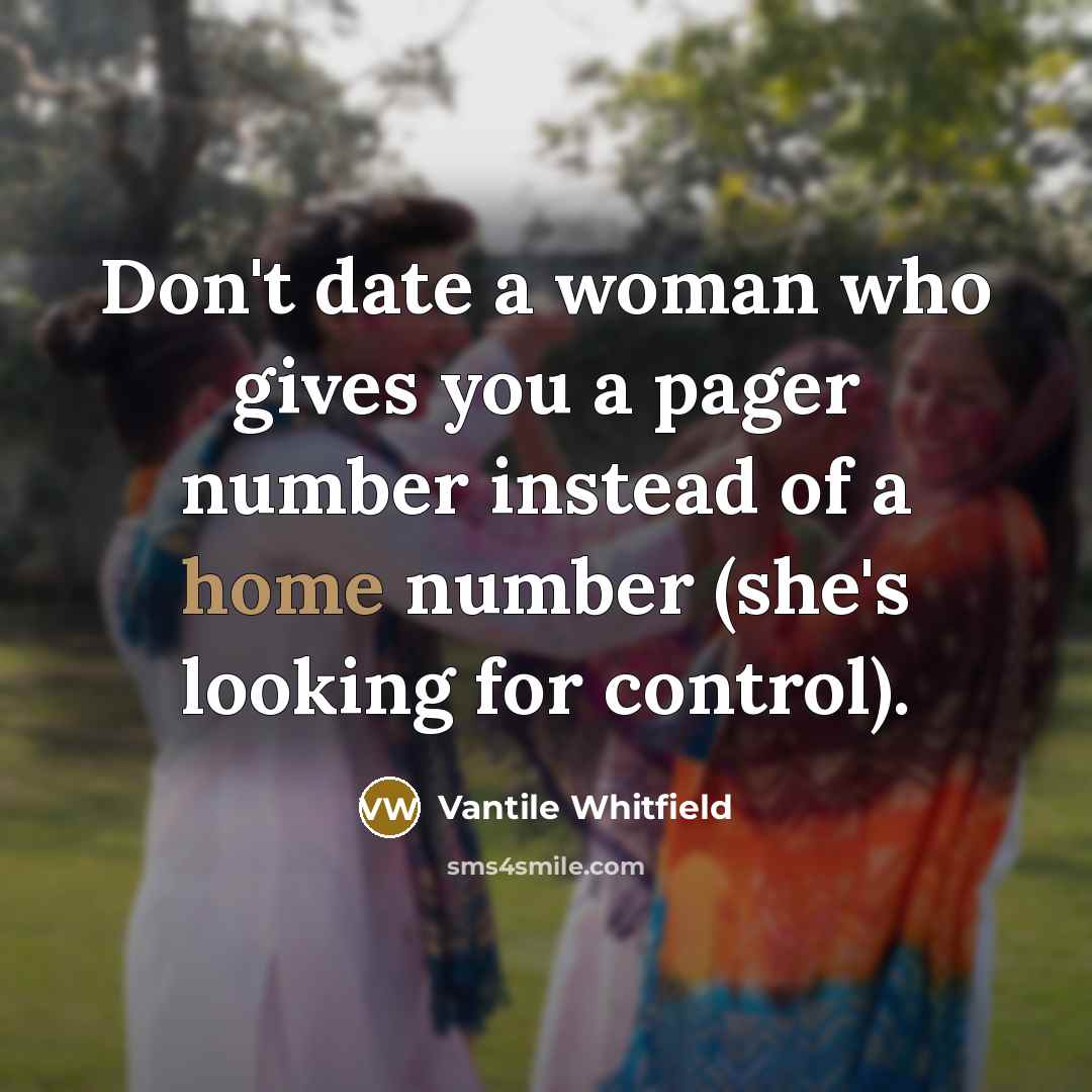 “Don't date a woman who gives you a pager number…” quote by Vantile Whitfield
