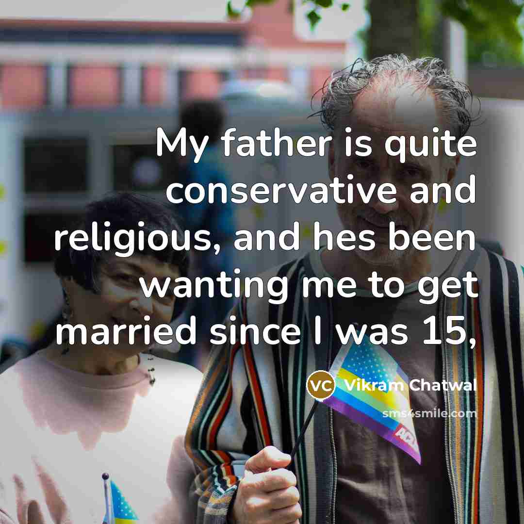 “My father is quite conservative and religious, and hes been…” quote by Vikram Chatwal