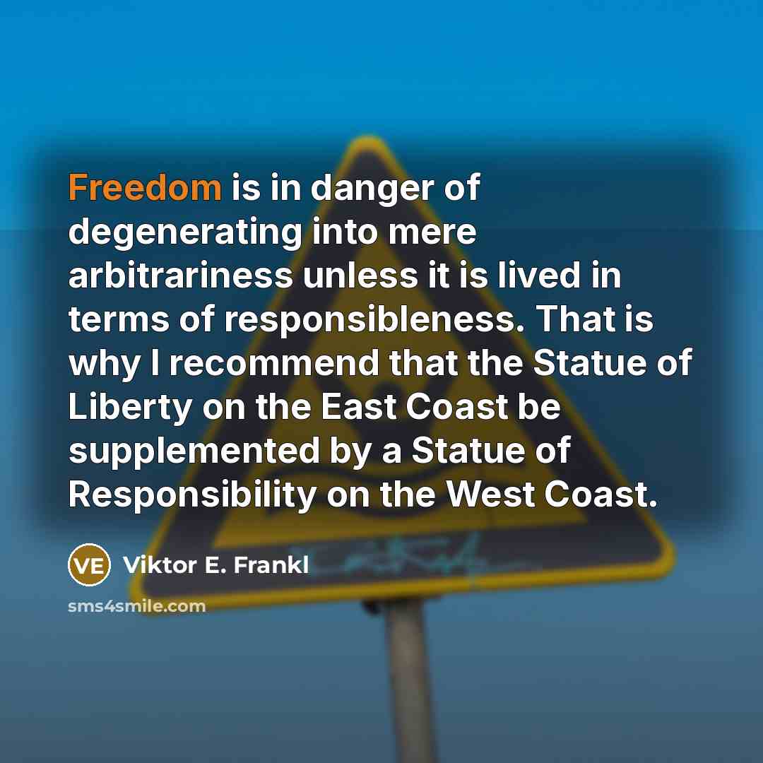 “Freedom is in danger of degenerating into mere arbitrariness unless…” quote by Viktor E. Frankl
