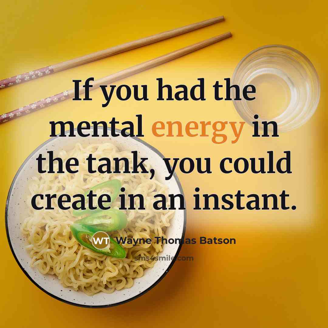 “If you had the mental energy in the tank, you…” quote by Wayne Thomas Batson