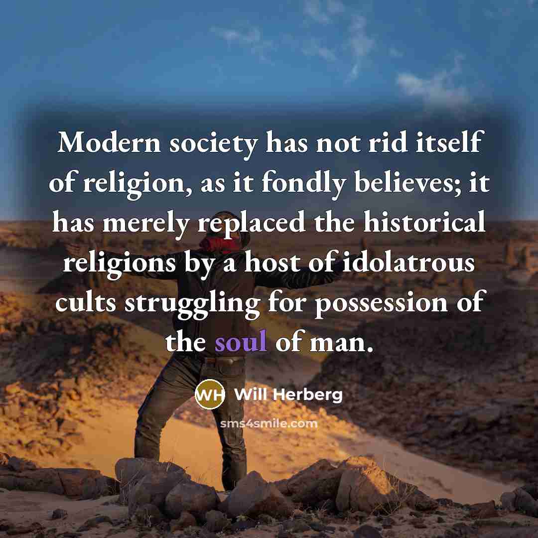 “Modern society has not rid itself of religion, as it…” quote by Will Herberg