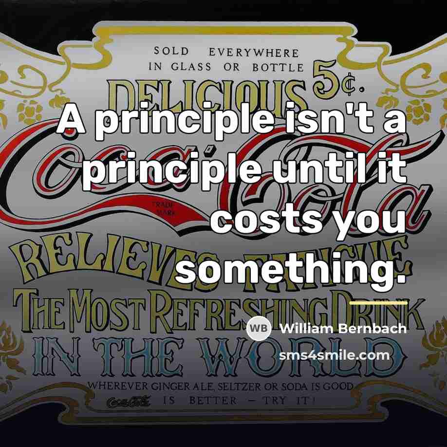 “A principle isn't a principle until it costs you something.…” quote by William Bernbach
