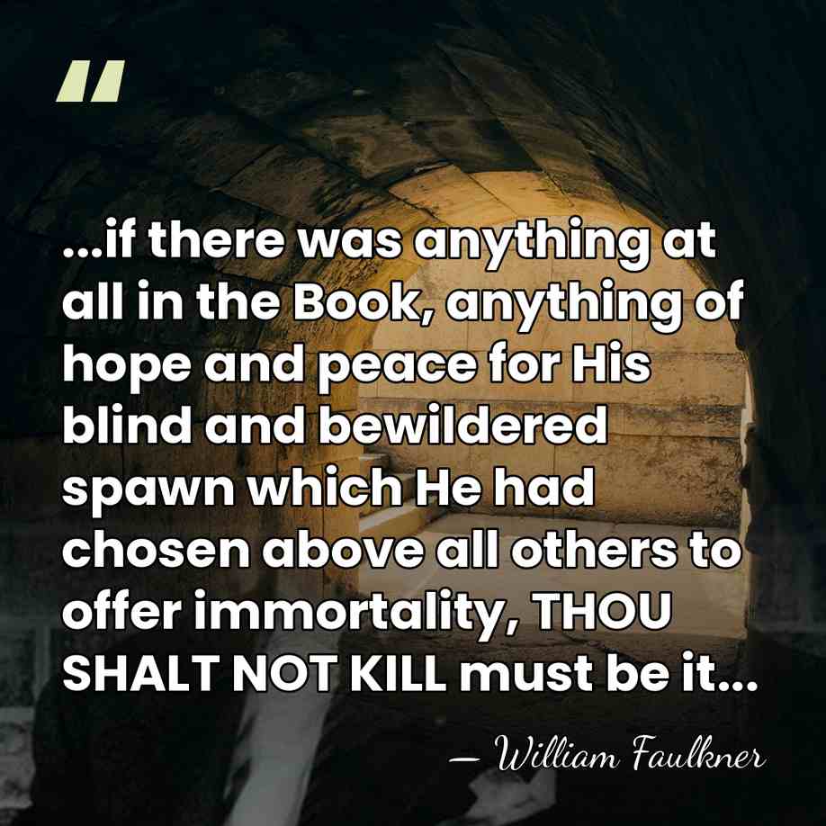 ...if there was anything at all in the Book, anything of hope&hellip; - William Faulkner