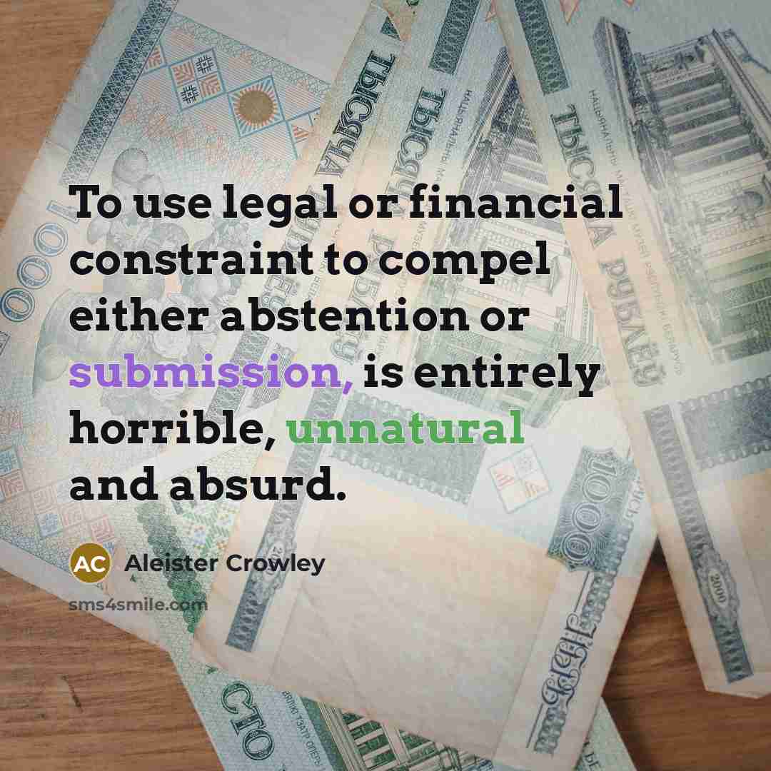 “To use legal or financial constraint to compel either abstention…” quote by Aleister Crowley