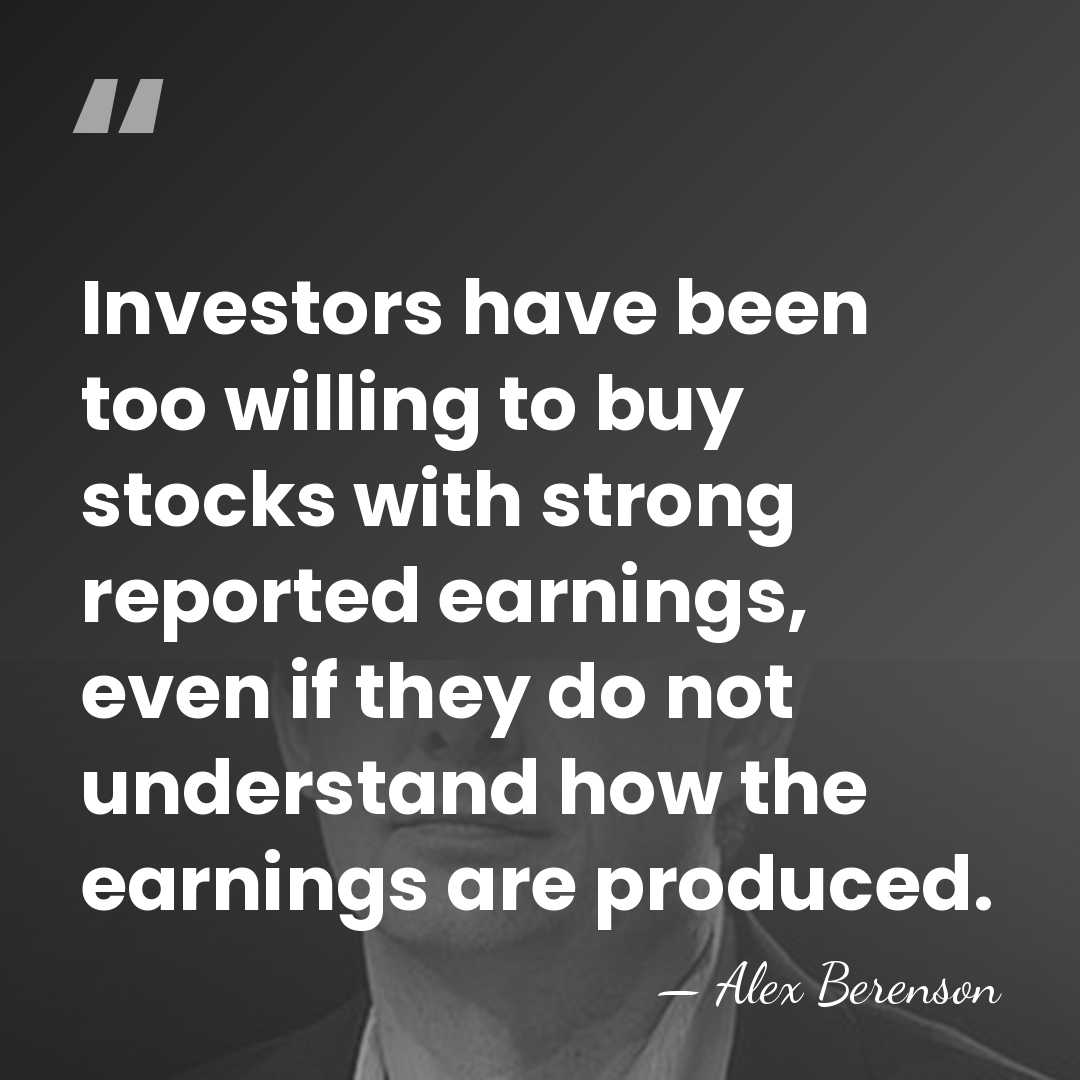 Investors have been too willing to buy stocks with strong reported earnings,&hellip; - Alex Berenson