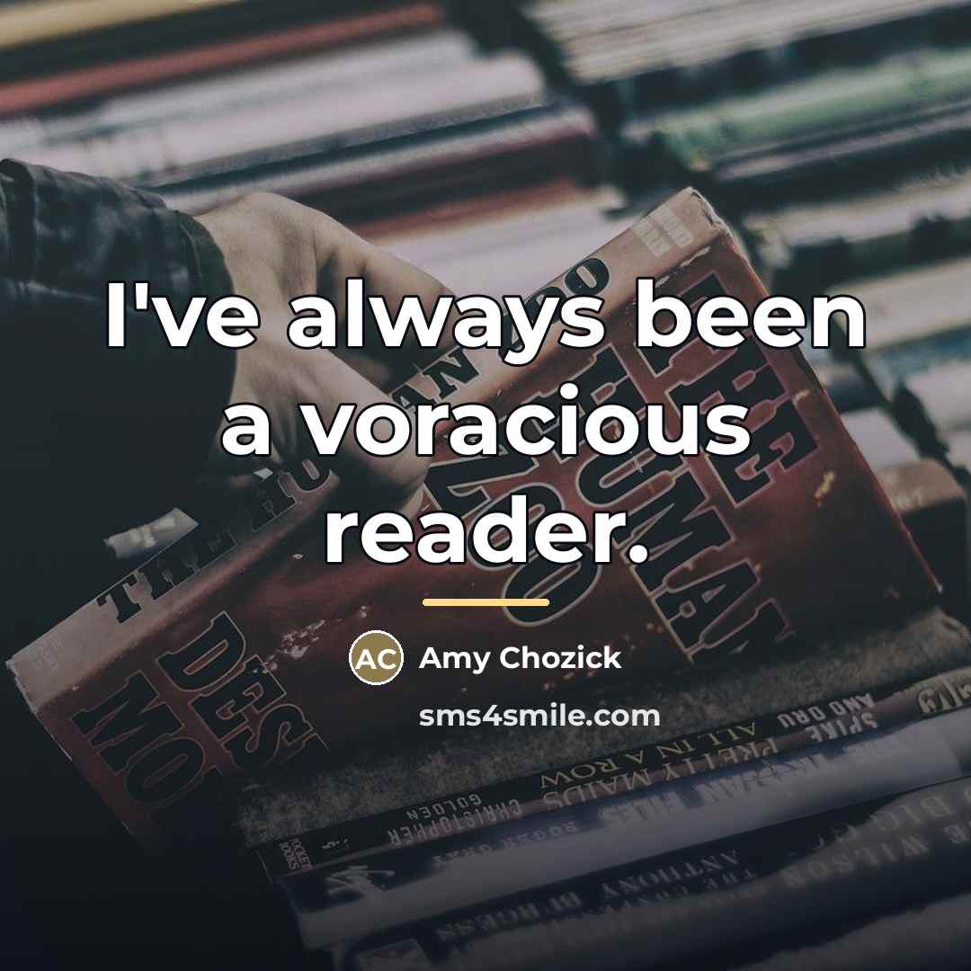 “I've always been a voracious reader.…” quote by Amy Chozick