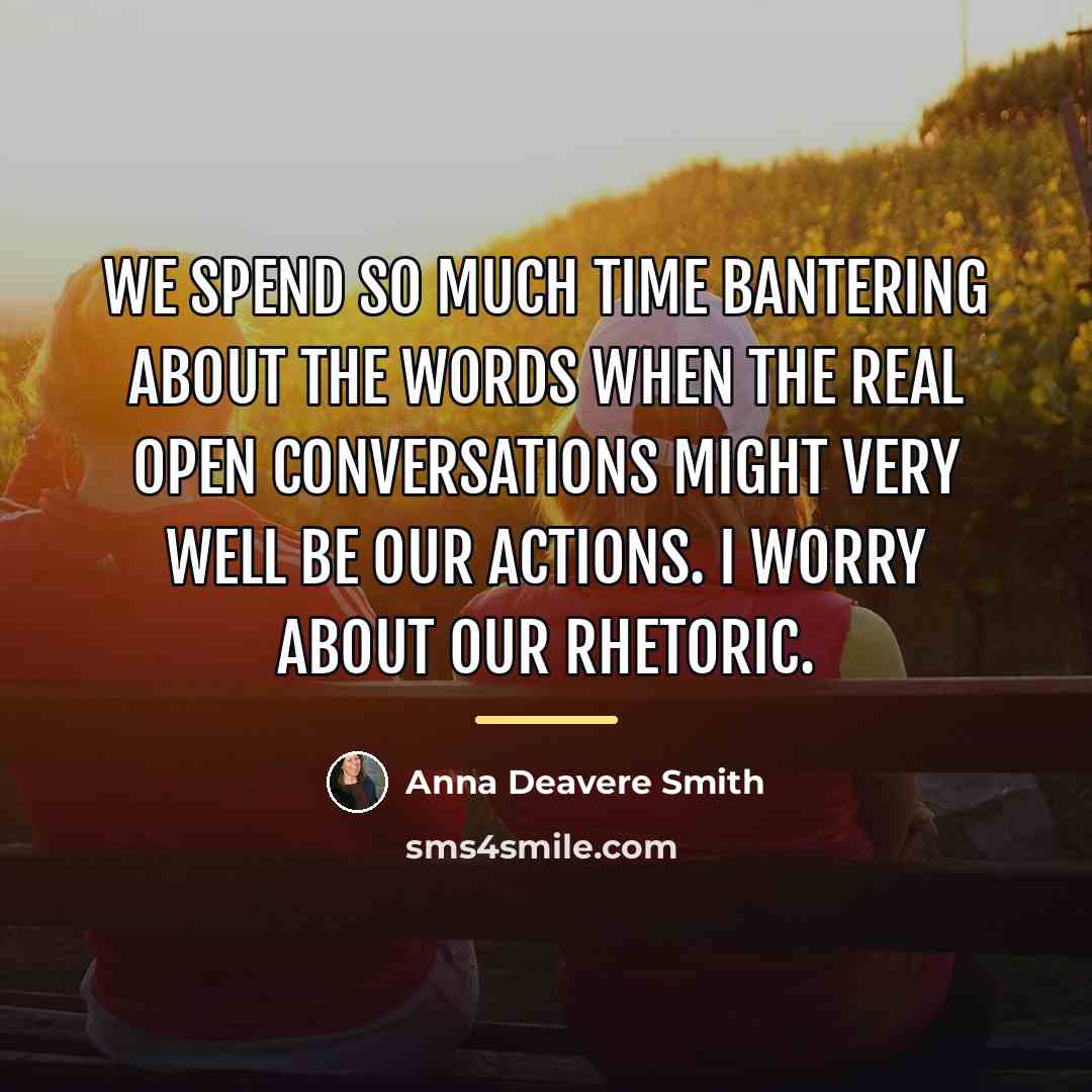 “We spend so much time bantering about the words when…” quote by Anna Deavere Smith