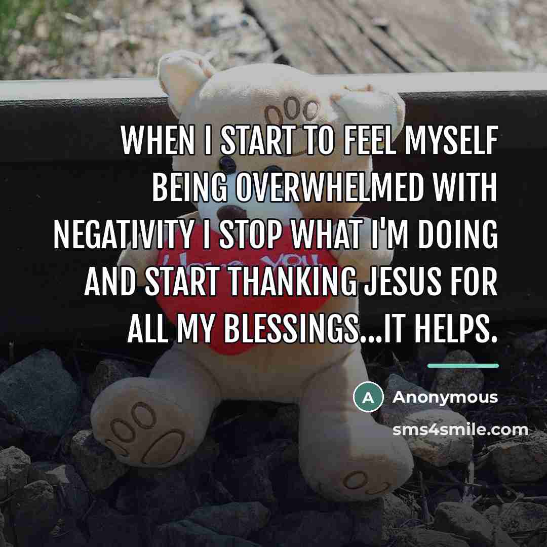 “When I start to feel myself being overwhelmed with negativity…” quote by Anonymous