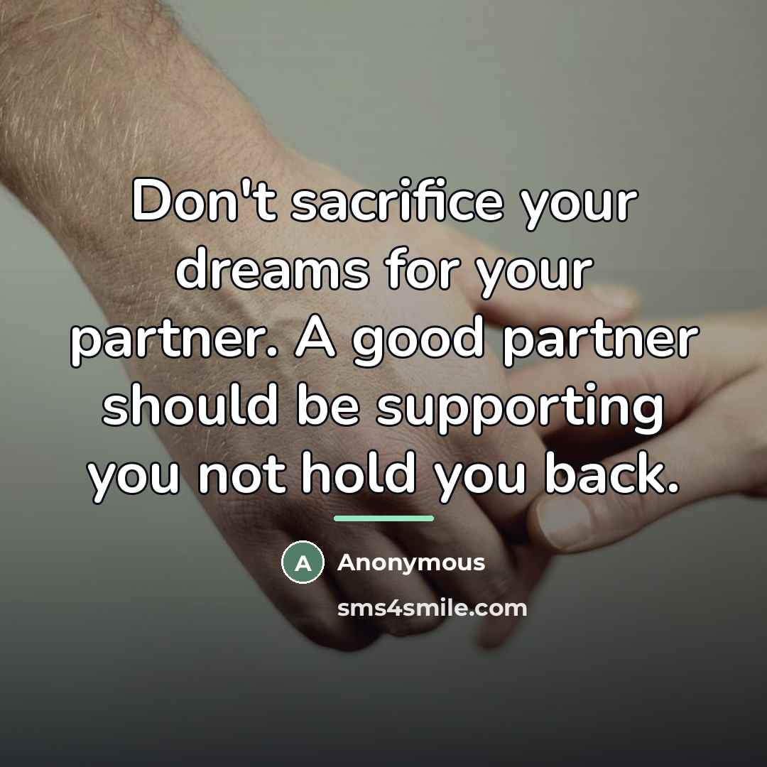 “Don't sacrifice your dreams for your partner. A good partner…” quote by Anonymous