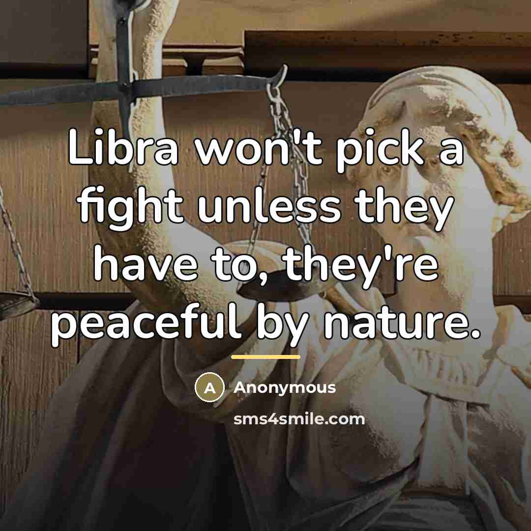 “Libra won't pick a fight unless they have to, they're…” quote by Anonymous