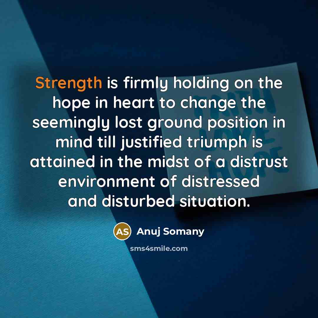 “Strength is firmly holding on the hope in heart to…” quote by Anuj Somany