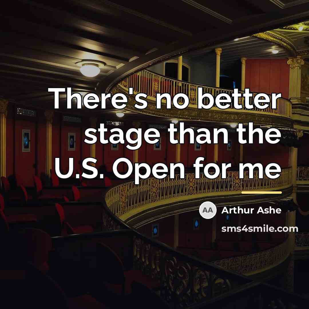 “There's no better stage than the U.S. Open for me…” quote by Arthur Ashe