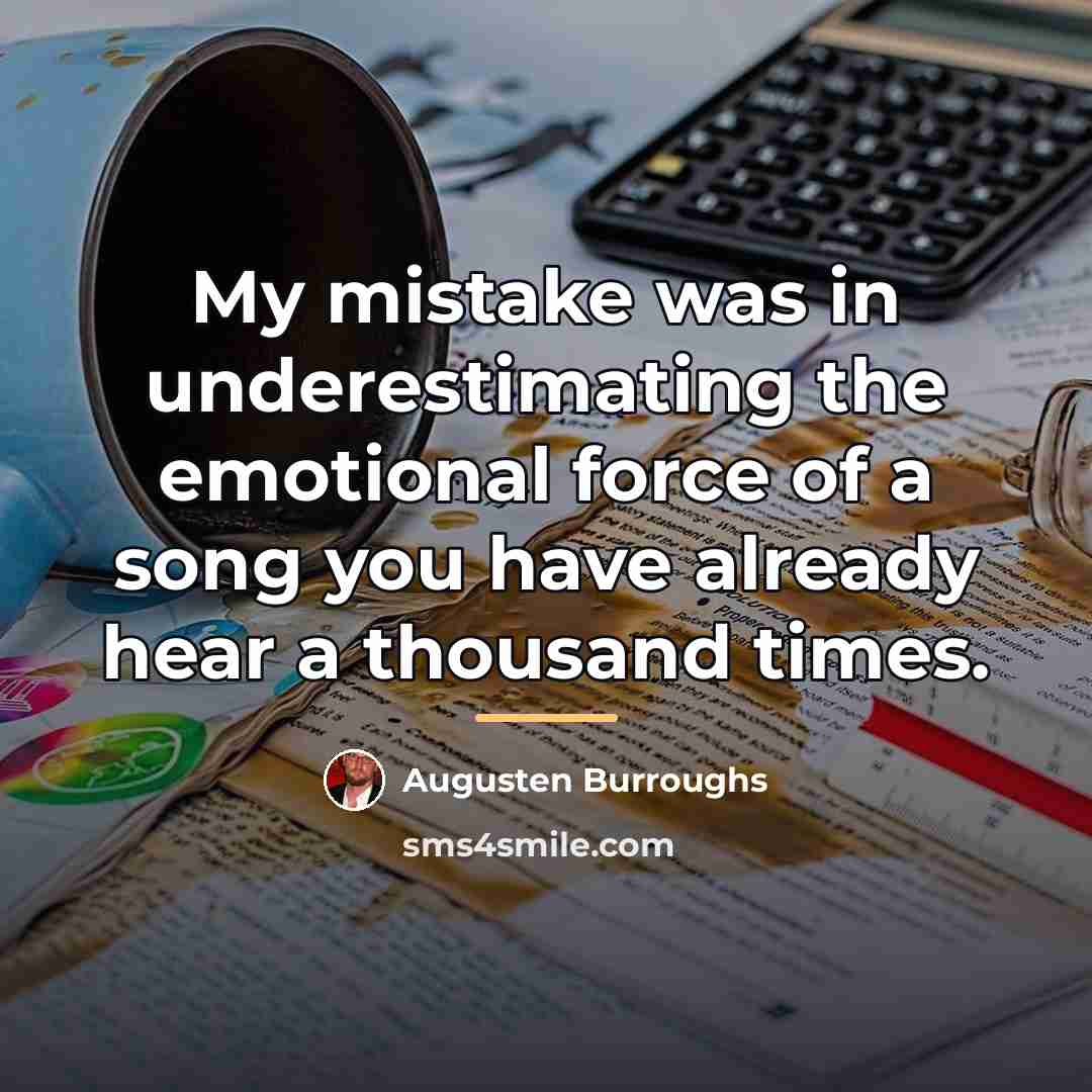 “My mistake was in underestimating the emotional force of a…” quote by Augusten Burroughs