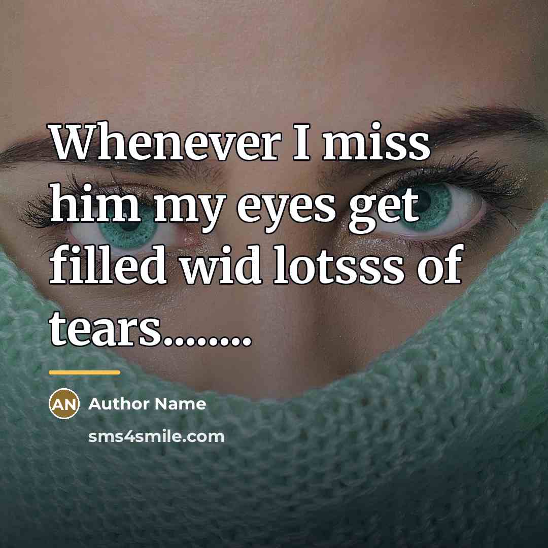 “Whenever I miss him my eyes get filled wid lotsss…” quote by Author Name