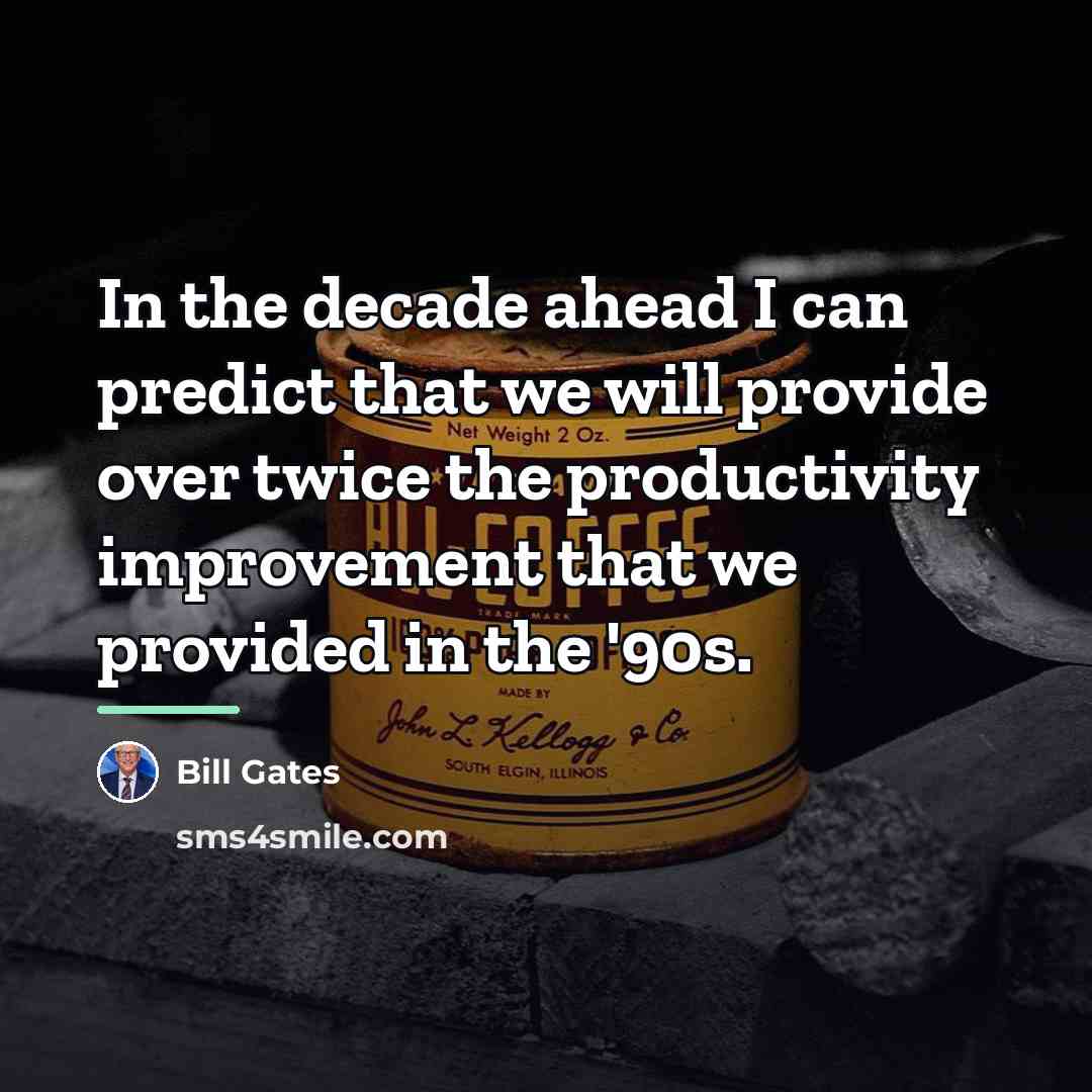 “In the decade ahead I can predict that we will…” quote by Bill Gates