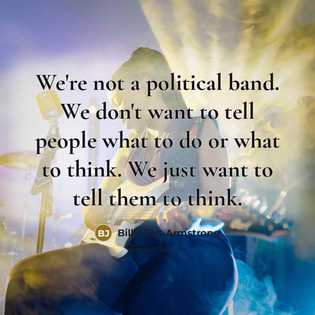 “We're not a political band. We don't want to tell…” quote by Billie Joe Armstrong