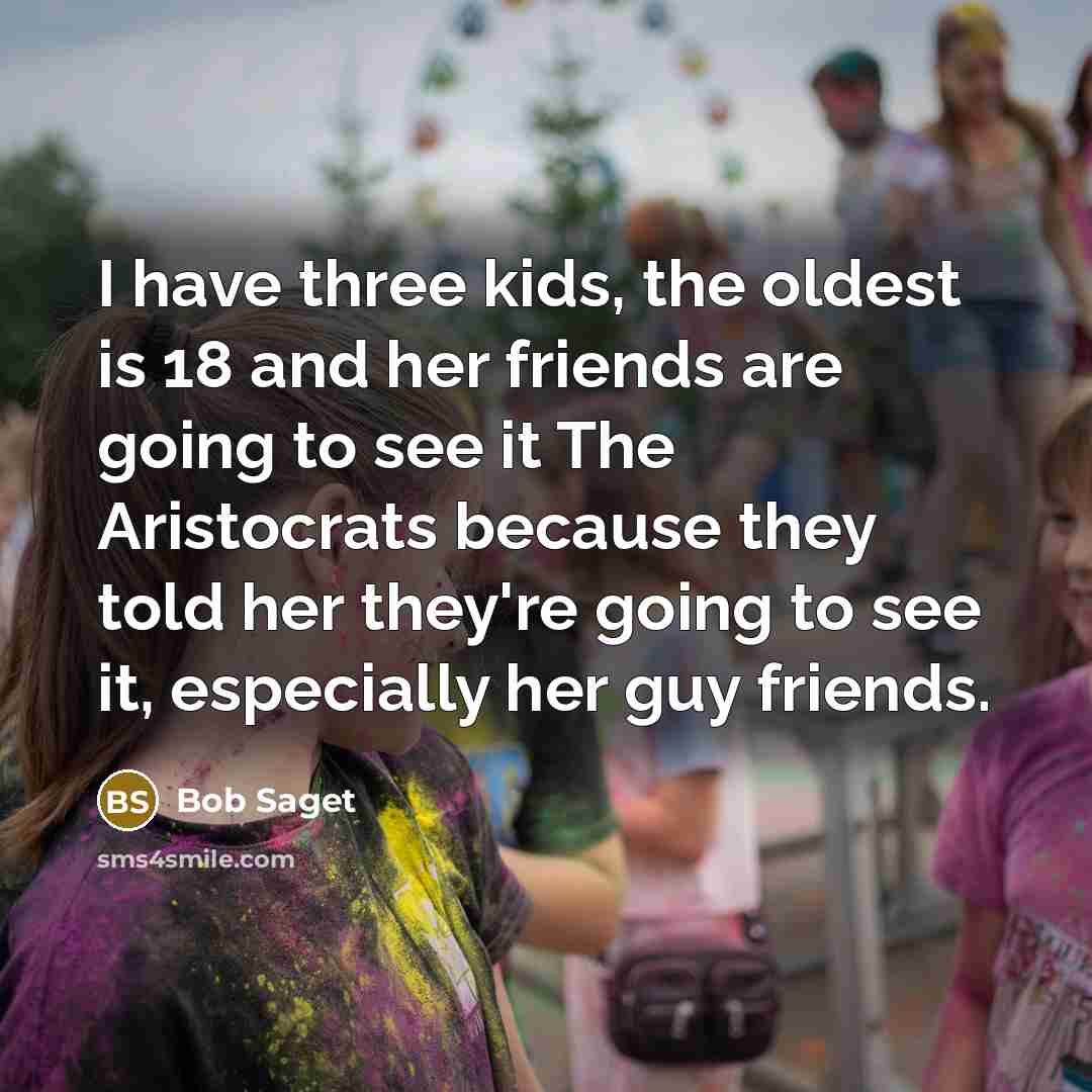 “I have three kids, the oldest is 18 and her…” quote by Bob Saget