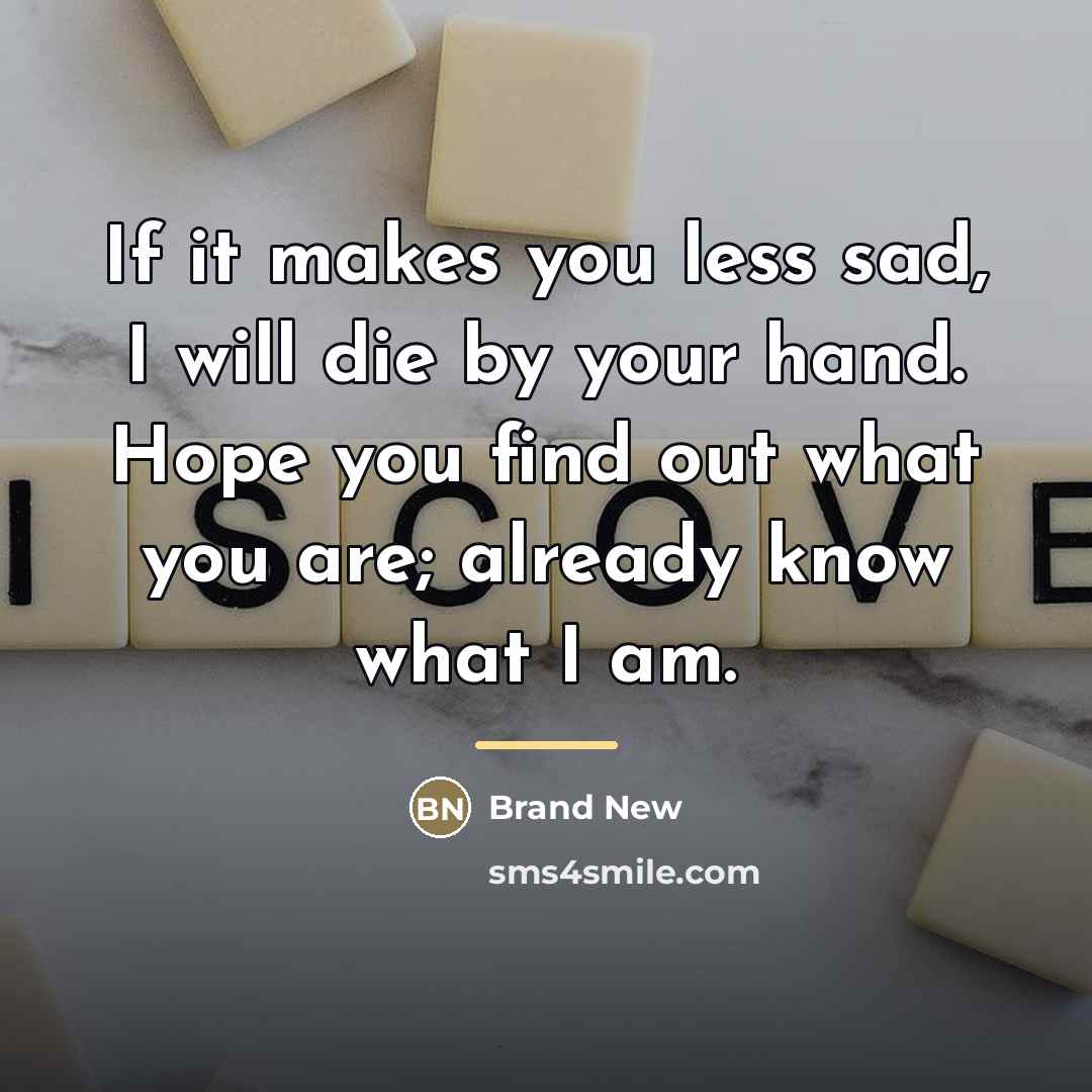 “If it makes you less sad, I will die by…” quote by Brand New