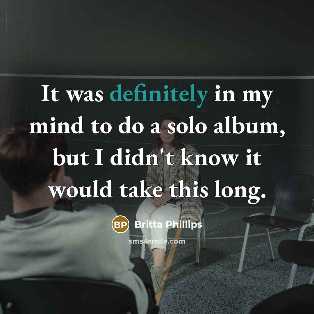 “It was definitely in my mind to do a solo album, but I didn't know it would take this long.” quote by Britta Phillips